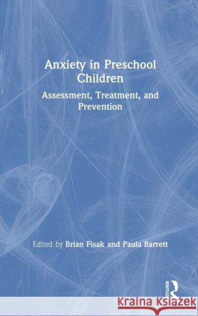 Anxiety in Preschool Children: Assessment, Treatment, and Prevention Brian Fisak Paula Barrett 9780415789691 Routledge - książka