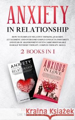 Anxiety in Relationship: How to Eliminate Negative Thinking, Jealousy, Attachment and Overcome Couple Conflicts. Insecurity and Fear of Abandon Teresa Williams Mille 9781801204453 Mahfoud Rabii - książka