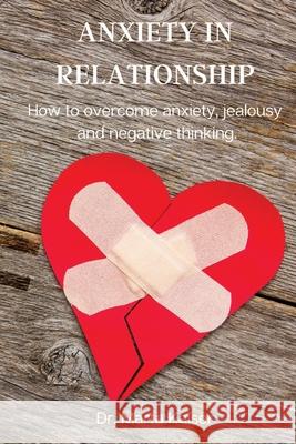 Anxiety in Relationship: How to overcome anxiety, jealousy and negative thinking. Dr Marta Kaiser 9788367110082 Dr. Marta Kaiser - książka