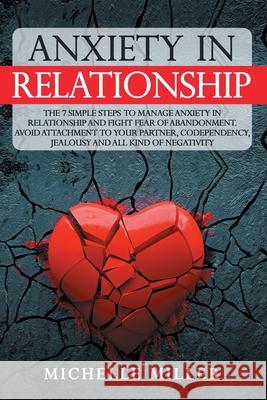 Anxiety in Relationship: The 7 Simple Steps To Manage Anxiety In Relationship And Fight Fear Of Abandonment. Avoid Attachment To Your Partner, Therapy, Love 9798674649717 Independently Published - książka