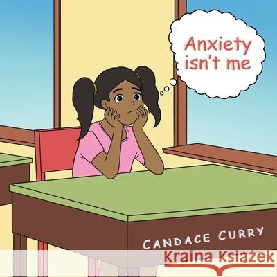 Anxiety Isn't Me Candace Curry 9781669820000 Xlibris Us - książka