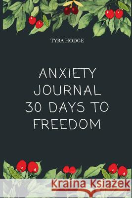 Anxiety Journal 30 Days To Freedom Tyra Hodge 9780359755172 Lulu.com - książka