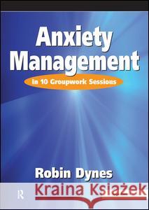 Anxiety Management: In 10 Groupwork Sessions Dynes, Robin 9780863882227  - książka