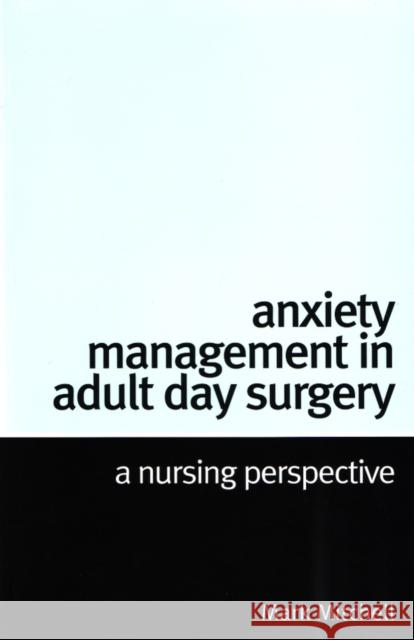 Anxiety Management in Adult Day Surgery: A Nursing Perspective Mitchell, Mark 9781861564634 John Wiley & Sons - książka