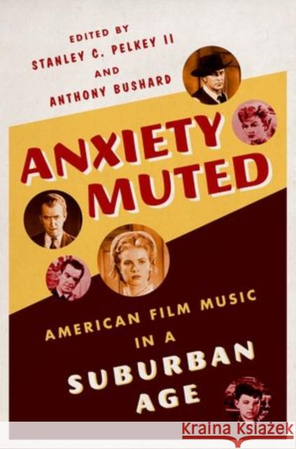 Anxiety Muted: American Film Music in a Suburban Age Stanley C., II Pelkey Anthony Bushard 9780199936175 Oxford University Press, USA - książka