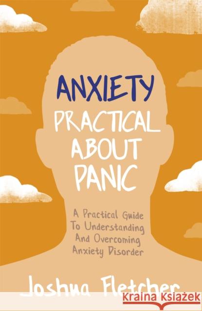 Anxiety: Practical About Panic: A Practical Guide to Understanding and Overcoming Anxiety Disorder Joshua Fletcher 9781529358575 John Murray Press - książka