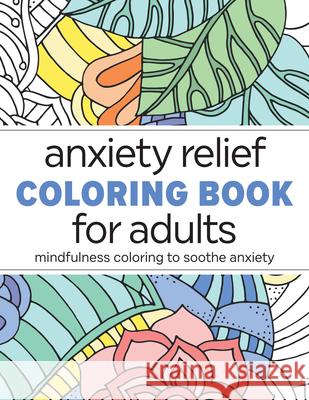 Anxiety Relief Coloring Book for Adults: Mindfulness Coloring to Soothe Anxiety Rockridge Press 9781638783619 Rockridge Press - książka