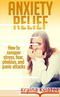Anxiety Relief: How to conquer stress, fear, phobias, and panic attacks Shepard, Stan 9781514606285 Createspace - książka