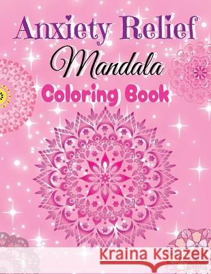 Anxiety Relief Mandala Coloring Book Tina Beanz   9798399582719 Independently Published - książka