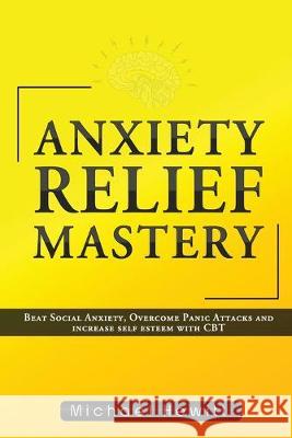 Anxiety Relief Mastery Michael Hewitt 9780648657736 Self Development - książka