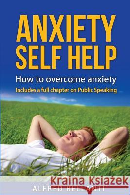 Anxiety Self Help: How to overcome anxiety Bellanti, Alfred Robert 9781539129523 Createspace Independent Publishing Platform - książka