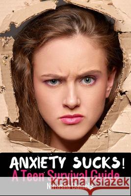 Anxiety Sucks! A Teen Survival Guide Daniels, Natasha 9781535194679 Createspace Independent Publishing Platform - książka