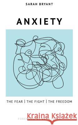 Anxiety: The Fear, the Fight, the Freedom Sarah Bryant 9780999856307 Feather Pen Dreams - książka