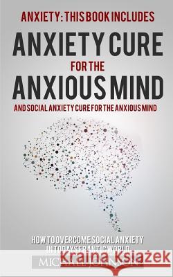 Anxiety: The Ultimate Guide to getting rid of Anxiety for good Johnson, Michael 9781545070352 Createspace Independent Publishing Platform - książka