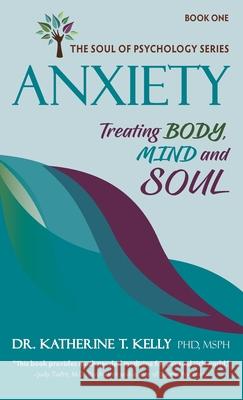 Anxiety: Treating Body, Mind and Soul Katherine T. Kelly 9781964139012 Soul Health Press - książka