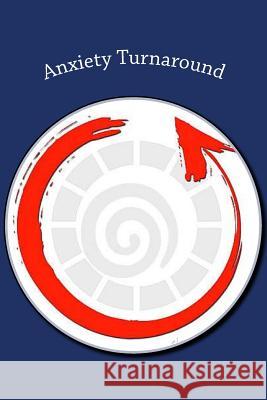 Anxiety Turnaround: The Keys to Understanding and Reshaping the Tools That Frame Your Mind Soulvay Plevell 9781533512451 Createspace Independent Publishing Platform - książka