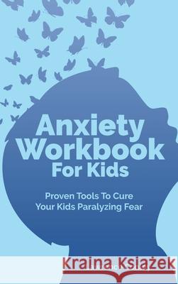 Anxiety Workbook For Kids: Proven Tools To Cure Your Kids Paralyzing Fear Lawrence Conley 9781646960637 M & M Limitless Online Inc. - książka