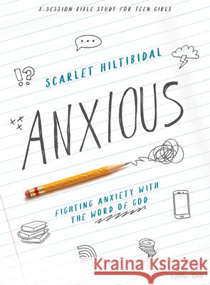 Anxious - Teen Girls' Bible Study Book: Fighting Anxiety with the Word of God Scarlet Hiltibidal 9781087735566 Lifeway Church Resources - książka