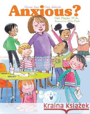 Anxious: A Choose Your Own Attitude Book Gail Hayes Helen Flook 9781486727001 Flowerpot Press - książka