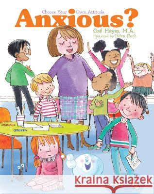 Anxious: A Choose Your Own Attitude Book Gail Hayes Helen Flook 9781486727018 Flowerpot Press - książka