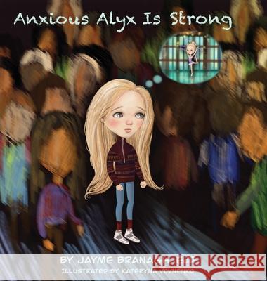 Anxious Alyx Is Strong Jayme Branagh 9781961415102 Empowering Ink - książka