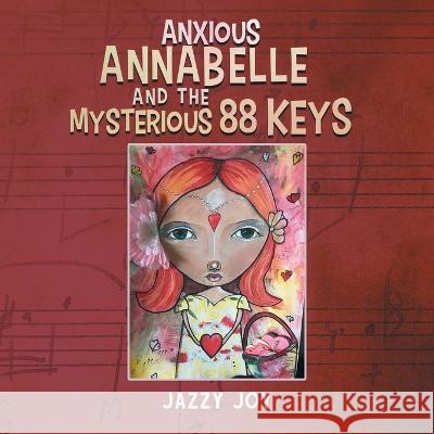 Anxious Annabelle and the Mysterious 88 Keys Jazzy Joy   9781958381762 Sweetspire Literature Management LLC - książka