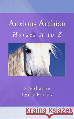 Anxious Arabian Stephanie Lynn Pixley 9781492210993 Createspace - książka