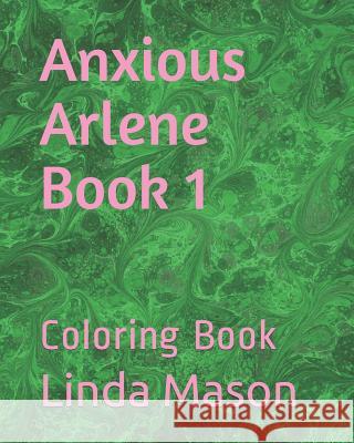 Anxious Arlene Book 1: Coloring Book Jessica Mulles Linda C. Mason 9781093513479 Independently Published - książka