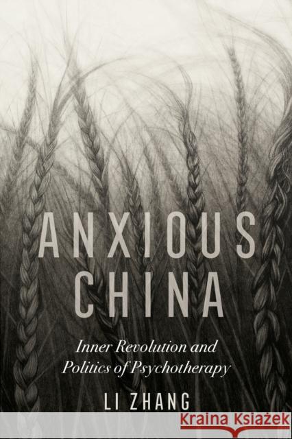 Anxious China: Inner Revolution and Politics of Psychotherapy Li Zhang 9780520344198 University of California Press - książka