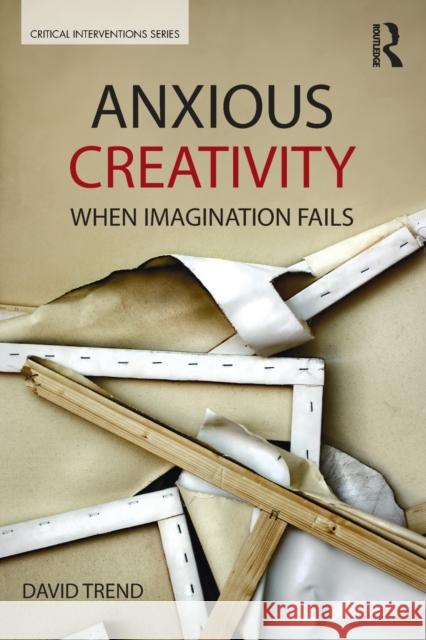 Anxious Creativity: When Imagination Fails David Trend 9780367275099 Routledge - książka