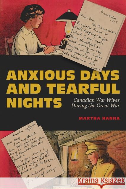 Anxious Days and Tearful Nights: Canadian War Wives During the Great War Volume 252 Hanna, Martha 9780228003663 McGill-Queen's University Press - książka