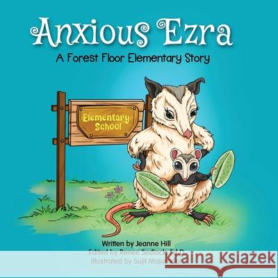 Anxious Ezra: A Forest Floor Elementary story Jeanne Hill, Sujit Majumder, Renee Sedlack Ed D 9798700161879 Independently Published - książka