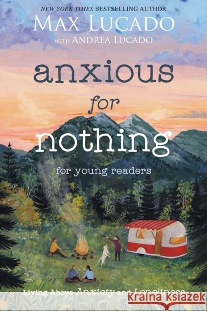 Anxious for Nothing (Young Readers Edition): Living Above Anxiety and Loneliness Max Lucado Andrea Lucado 9781400229543 Thomas Nelson - książka