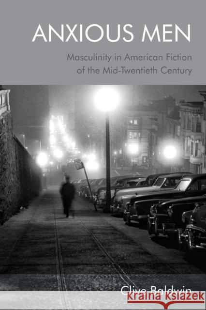 Anxious Men: Masculinity in American Fiction of the Mid-Twentieth Century Clive Baldwin 9781474494892 Edinburgh University Press - książka