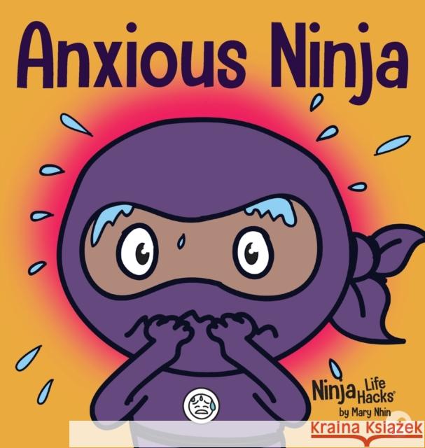 Anxious Ninja: A Children's Book About Managing Anxiety and Difficult Emotions Mary Nhin Jelena Stupar Grow Gri 9781953399977 Grow Grit Press LLC - książka