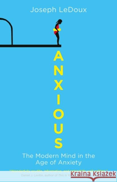 Anxious: The Modern Mind in the Age of Anxiety Joseph LeDoux 9781780747675 Oneworld Publications - książka