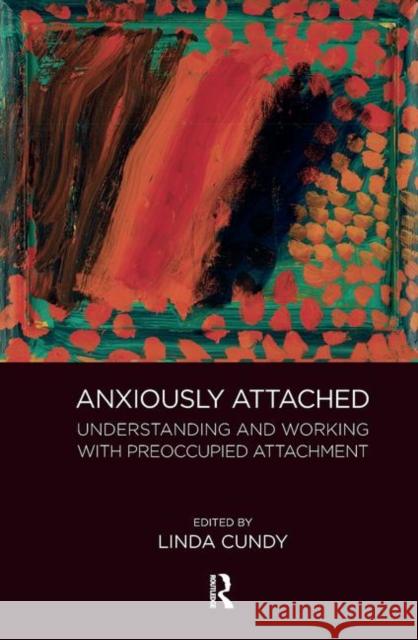 Anxiously Attached: Understanding and Working with Preoccupied Attachment Cundy, Linda 9780367104245 Taylor and Francis - książka