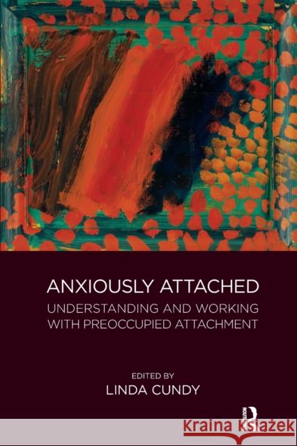 Anxiously Attached: Understanding and Working with Preoccupied Attachment Linda Cundy   9781782205197 Karnac Books - książka