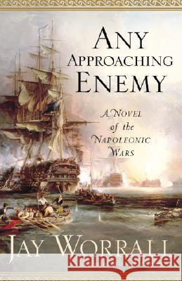 Any Approaching Enemy: A Novel of the Napoleonic Wars Jay Worrall 9780345476494 Random House Trade - książka