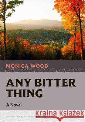 Any Bitter Thing Monica Wood Cathie Pelletier 9781567927719 Nonpareil Books - książka