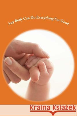 Any Body Can Do Everything For Good: Happily Cando, Anybody 9781500193720 Createspace - książka