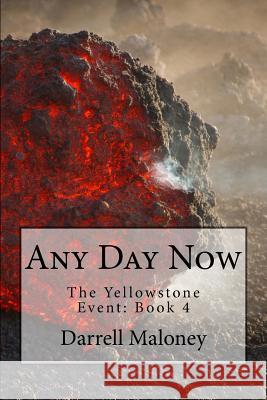 Any Day Now: The Yellowstone Event: Book 4 Darrell Maloney Allison Chandler 9781717539250 Createspace Independent Publishing Platform - książka