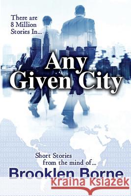 Any Given City: Short Stories by Brooklen Borne Brooklen Borne 9781981951307 Createspace Independent Publishing Platform - książka