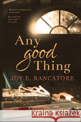 Any Good Thing Joy E Rancatore, Rachael Ritchey, Mea Smith 9781733138703 Logos & Mythos Press LLC - książka