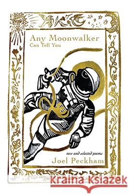 Any Moonwalker Can Tell You: New and Selected Poems Joel Peckham 9781622882564 Stephen F. Austin University Press - książka