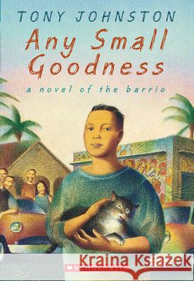 Any Small Goodness: A Novel of the Barrio: A Novel of the Barrio Johnston, Tony 9780439233842 Scholastic Signature - książka