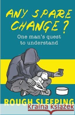Any Spare Change?: One man's quest to understand rough sleeping Robert Ashton 9780955963254 Turnpike Press - książka