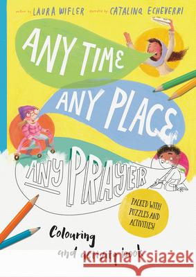 Any Time, Any Place, Any Prayer Art and Activity Book: Coloring, Puzzles, Mazes and More Wifler, Laura 9781784986599 Good Book Co - książka
