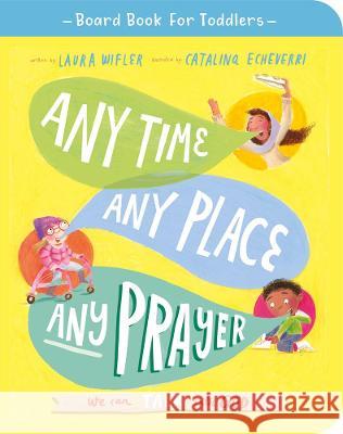 Any Time, Any Place, Any Prayer Board Book: We Can Talk with God Laura Wifler Catalina Echeverri 9781784987718 Good Book Co - książka