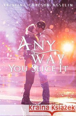 Any Way You Slice It Kristine Carlson Asselin 9780999420508 Kristine Carlson Asselin - książka